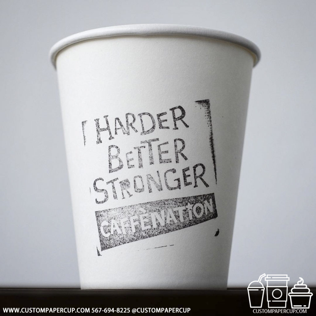 harder better stronger caffenation custom printed paper coffee cups
